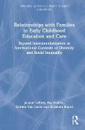 Relationships with Families in Early Childhood Education and Care: Beyond Instrumentalization in International Contexts of Diversity and Social Inequa