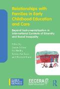 Relationships with Families in Early Childhood Education and Care: Beyond Instrumentalization in International Contexts of Diversity and Social Inequa