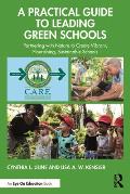 A Practical Guide to Leading Green Schools: Partnering with Nature to Create Vibrant, Flourishing, Sustainable Schools