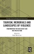 Tourism, Memorials and Landscapes of Violence: Remembering the Holocaust and the Pacific War