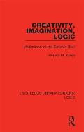 Creativity, Imagination, Logic: Meditations for the Eleventh Hour