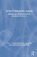 Artful Collaborative Inquiry: Making and Writing Creative, Qualitative Research