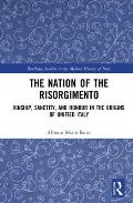 The Nation of the Risorgimento: Kinship, Sanctity, and Honour in the Origins of Unified Italy