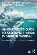 An Educator's Guide to Assessing Threats in Student Writing: Social Media, Email, and other Narrative
