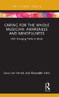Caring for the Whole Musician: Awareness and Mindfulness: CMS Emerging Fields in Music