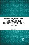 Innovation, Investment and Intellectual Property in South Korea: Park to Park