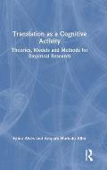 Translation as a Cognitive Activity: Theories, Models and Methods for Empirical Research