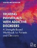 Treating Individuals with Addictive Disorders: A Strengths-Based Workbook for Patients and Clinicians