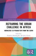 Reframing the Urban Challenge in Africa: Knowledge Co-Production from the South