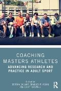 Coaching Masters Athletes: Advancing Research and Practice in Adult Sport