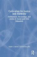 Curriculum for Justice and Harmony: Deliberation, Knowledge, and Action in Social and Civic Education
