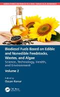 Biodiesel Fuels Based on Edible and Nonedible Feedstocks, Wastes, and Algae: Science, Technology, Health, and Environment