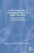 At the Crossroads of Pedagogical Change in Higher Education: Exploring the Work of Faculty Developers