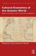 Cultural Economies of the Atlantic World: Objects and Capital in the Transatlantic Imagination