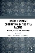 Organizational Corruption in the Asia Pacific: Insights, Analysis and Management