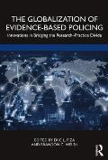 The Globalization of Evidence-Based Policing: Innovations in Bridging the Research-Practice Divide