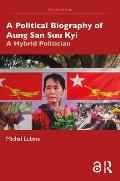 A Political Biography of Aung San Suu Kyi: A Hybrid Politician