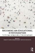 Becoming an Educational Ethnographer: The Challenges and Opportunities of Undertaking Research