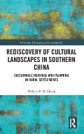 Rediscovery of Cultural Landscapes in Southern China: Sustainable Heritage and Planning in Rural Settlements