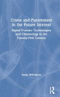 Crime and Punishment in the Future Internet: Digital Frontier Technologies and Criminology in the Twenty-First Century