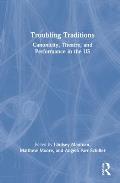 Troubling Traditions: Canonicity, Theatre, and Performance in the US