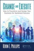 Change and Execute: How to Transform and Design Your Business for Sustained Success