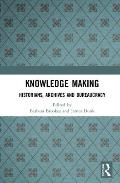 Knowledge Making: Historians, Archives and Bureaucracy