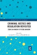 Criminal Justice and Regulation Revisited: Essays in Honour of Peter Grabosky