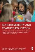 Superdiversity and Teacher Education: Supporting Teachers in Working with Culturally, Linguistically, and Racially Diverse Students, Families, and Com