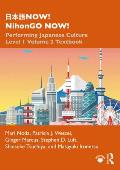 日本語NOW! NihonGO NOW!: Performing Japanese Culture - Level 1 Volume 2 Textbook