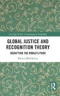 Global Justice and Recognition Theory: Dignifying the World's Poor