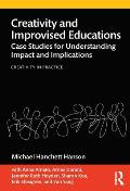 Creativity and Improvised Educations: Case Studies for Understanding Impact and Implications