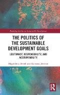 The Politics of the Sustainable Development Goals: Legitimacy, Responsibility, and Accountability