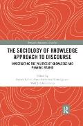 The Sociology of Knowledge Approach to Discourse: Investigating the Politics of Knowledge and Meaning-making.