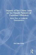 Impacts of Sex Crime Laws on the Female Partners of Convicted Offenders: Never Free of Collateral Consequences