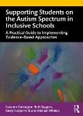 Supporting Students on the Autism Spectrum in Inclusive Schools: A Practical Guide to Implementing Evidence-Based Approaches