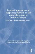 Research Approaches to Supporting Students on the Autism Spectrum in Inclusive Schools: Outcomes, Challenges and Impact