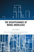 The Disappearance of Moral Knowledge