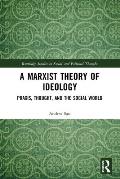 A Marxist Theory of Ideology: Praxis, Thought and the Social World