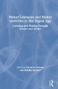 Maker Literacies and Maker Identities in the Digital Age: Learning and Playing Through Modes and Media