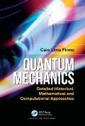 Quantum Mechanics: Detailed Historical, Mathematical and Computational Approaches