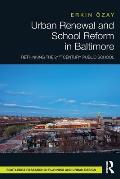 Urban Renewal and School Reform in Baltimore: Rethinking the 21st Century Public School