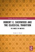 Robert E. Sherwood and the Classical Tradition: The Muses in America