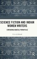 Science Fiction and Indian Women Writers: Exploring Radical Potentials