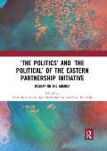 'The Politics' and 'The Political' of the Eastern Partnership Initiative: Reshaping the Agenda