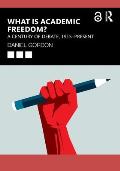 What is Academic Freedom?: A Century of Debate, 1915-Present
