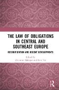 The Law of Obligations in Central and Southeast Europe: Recodification and Recent Developments