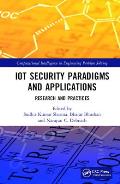 Iot Security Paradigms and Applications: Research and Practices