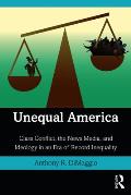 Unequal America: Class Conflict, the News Media, and Ideology in an Era of Record Inequality