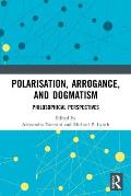 Polarisation, Arrogance, and Dogmatism: Philosophical Perspectives
